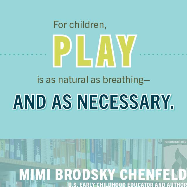对孩子们来说，玩耍就像呼吸一样自然，而且是必要的。——米米·布罗茨基·陈菲尔德，美国幼儿教育家、作家