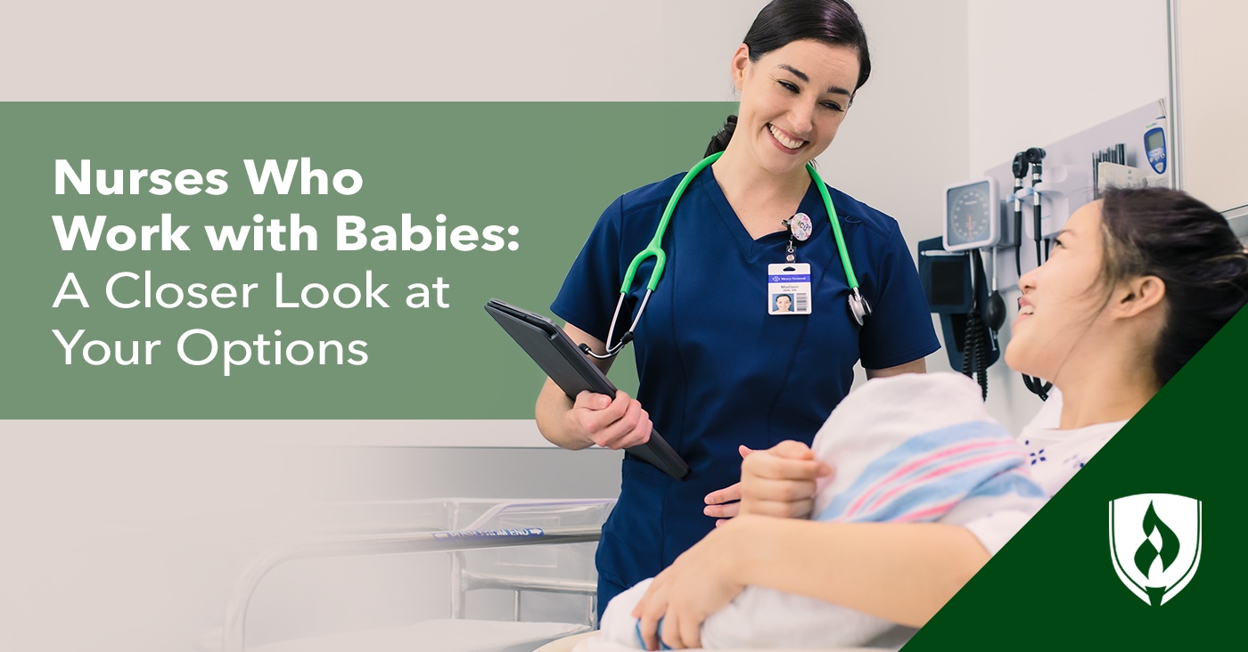 Nurses Who Work with Babies A Closer Look at Your Options Rasmussen
